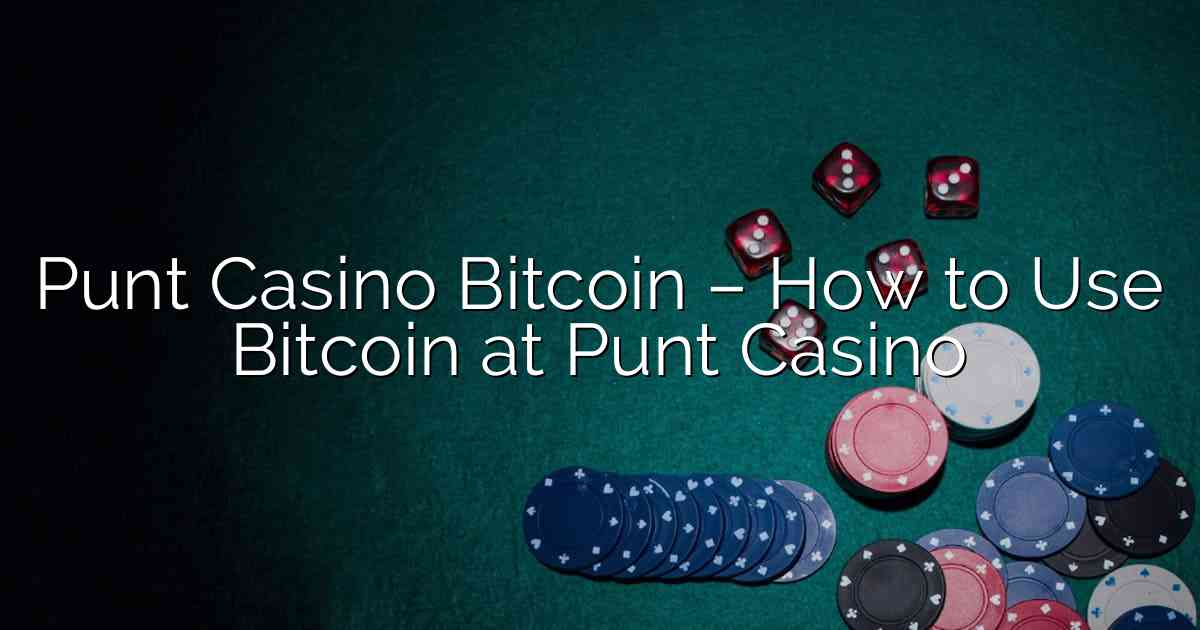 Punt Casino Bitcoin – How to Use Bitcoin at Punt Casino