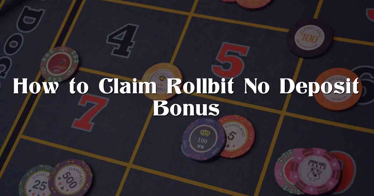 How to Claim Rollbit No Deposit Bonus