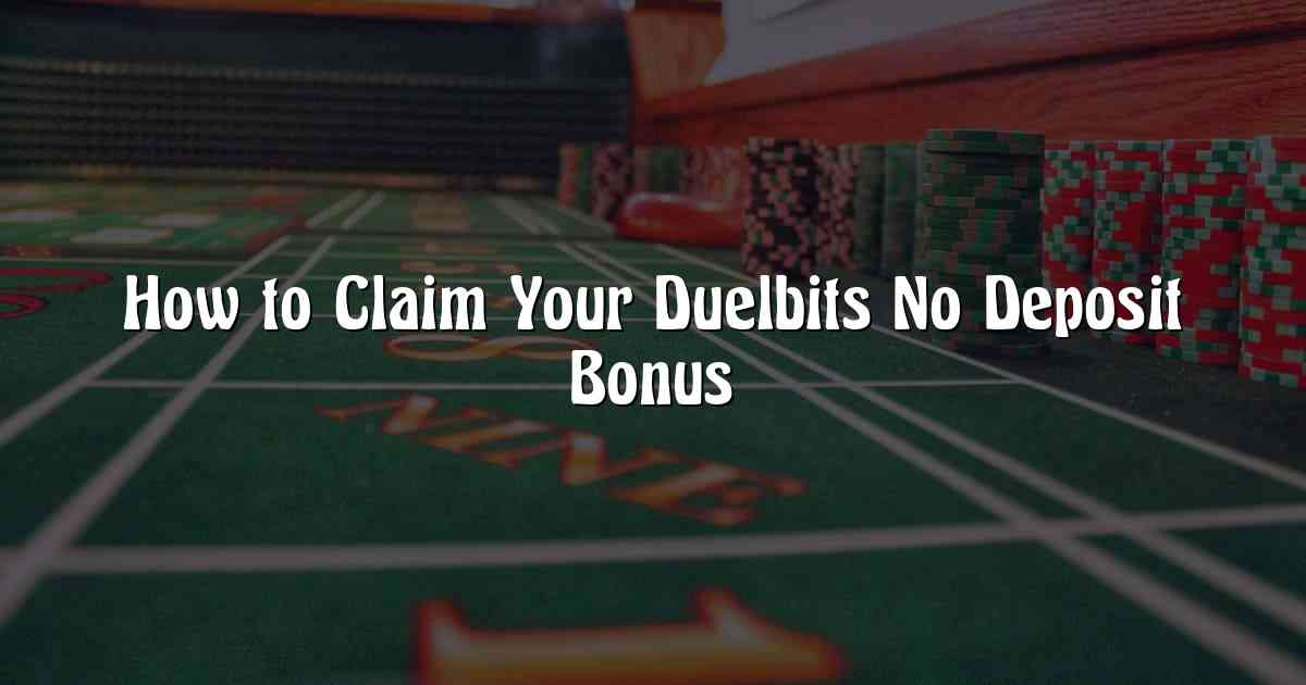 How to Claim Your Duelbits No Deposit Bonus