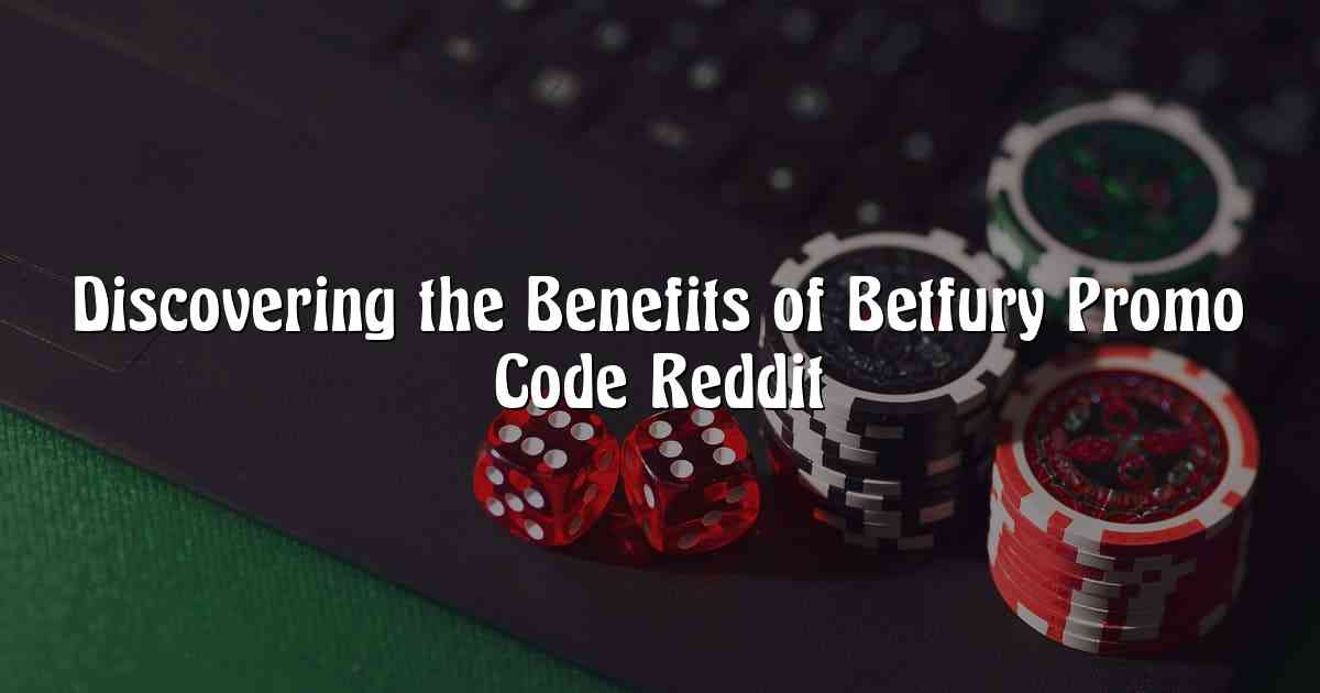 Discovering the Benefits of Betfury Promo Code Reddit