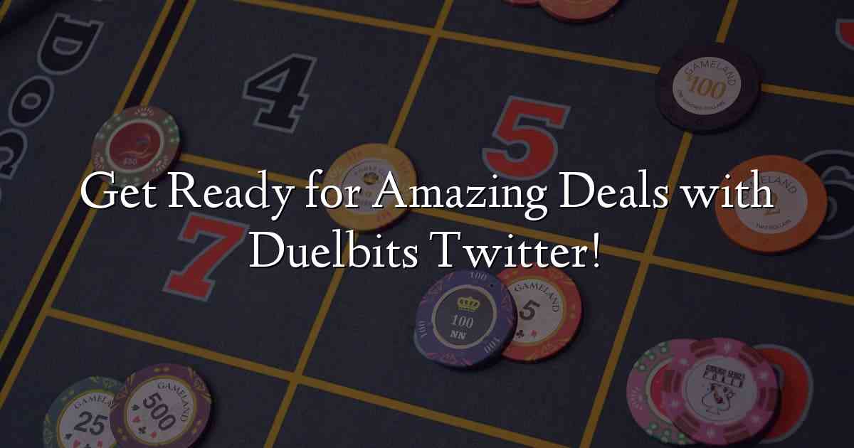 Get Ready for Amazing Deals with Duelbits Twitter!