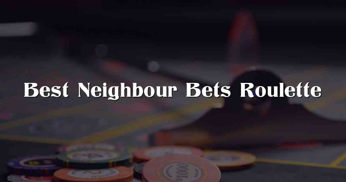 Best Neighbour Bets Roulette