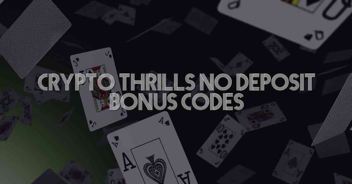 Crypto Thrills No Deposit Bonus Codes