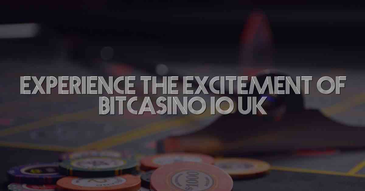 Experience the Excitement of Bitcasino io UK