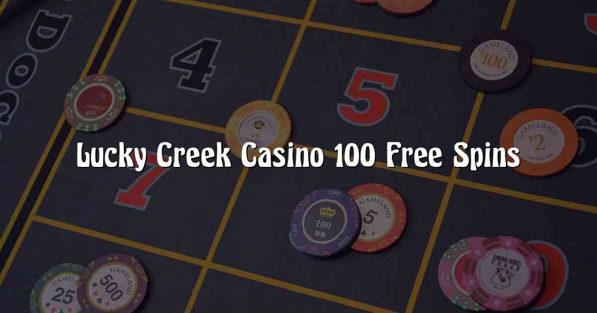 Lucky Creek Casino 100 Free Spins