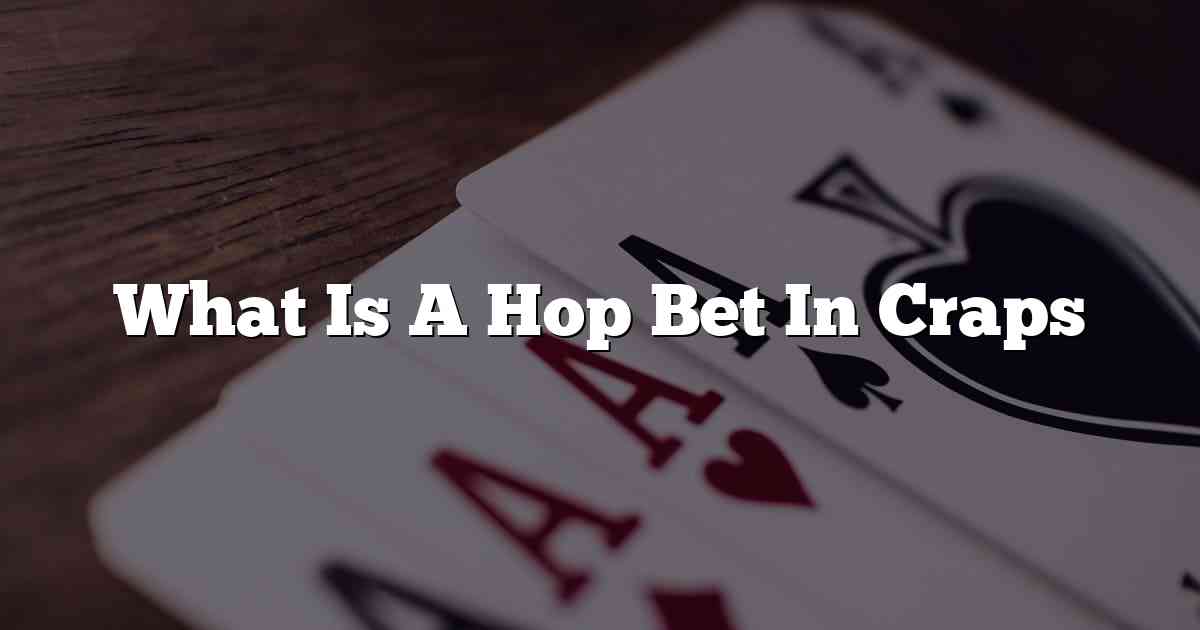 What Is A Hop Bet In Craps