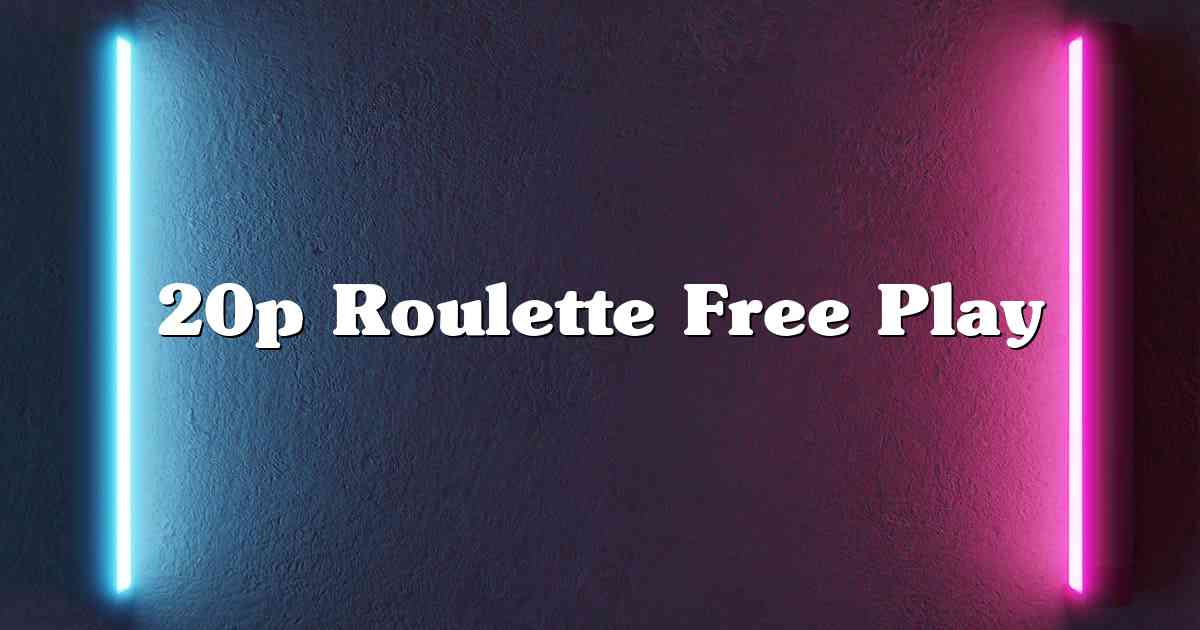 20p Roulette Free Play