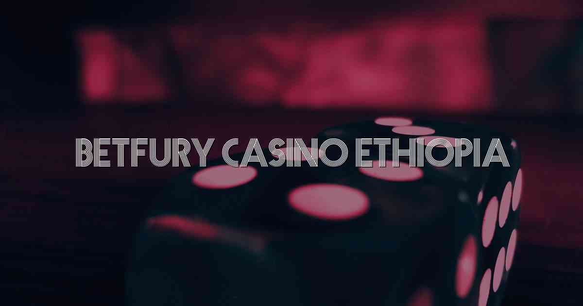 Betfury Casino Ethiopia