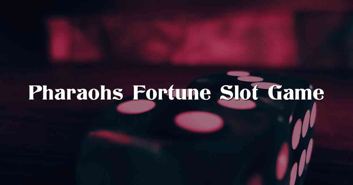 Pharaohs Fortune Slot Game