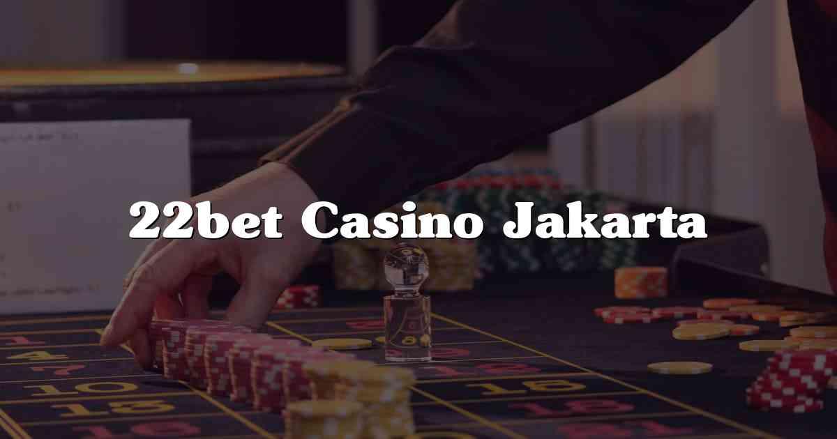 22bet Casino Jakarta