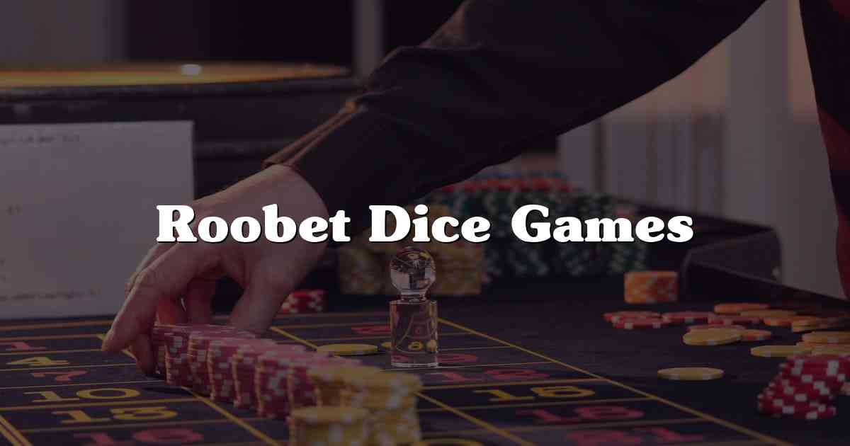 Roobet Dice Games