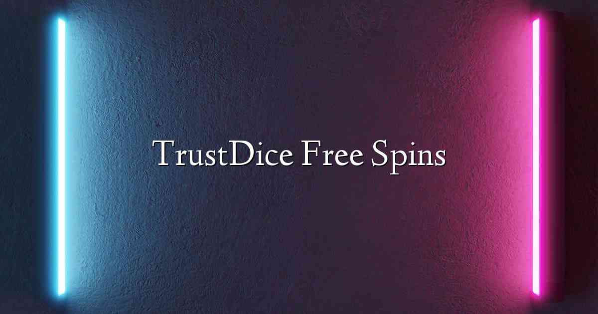 TrustDice Free Spins