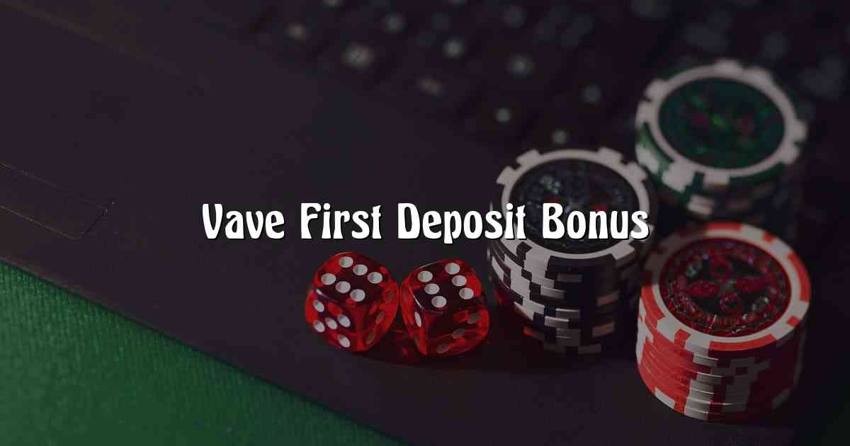 Vave First Deposit Bonus